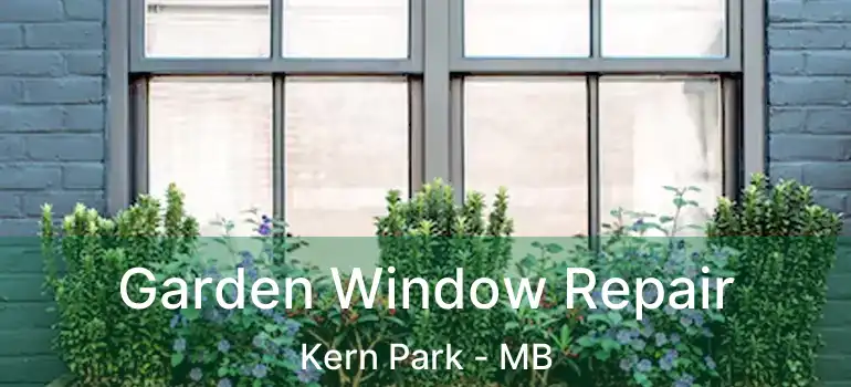  Garden Window Repair Kern Park - MB