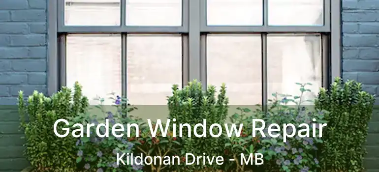  Garden Window Repair Kildonan Drive - MB