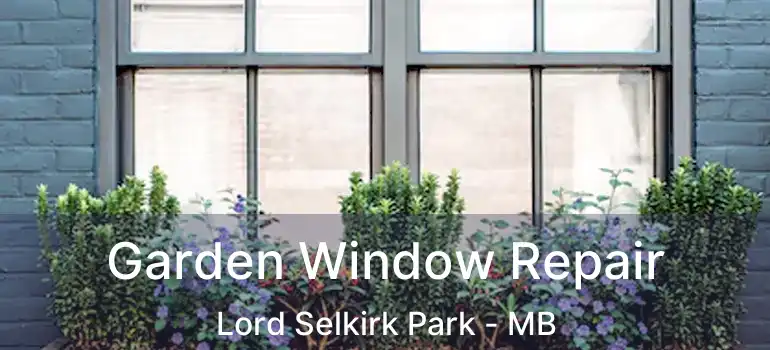  Garden Window Repair Lord Selkirk Park - MB