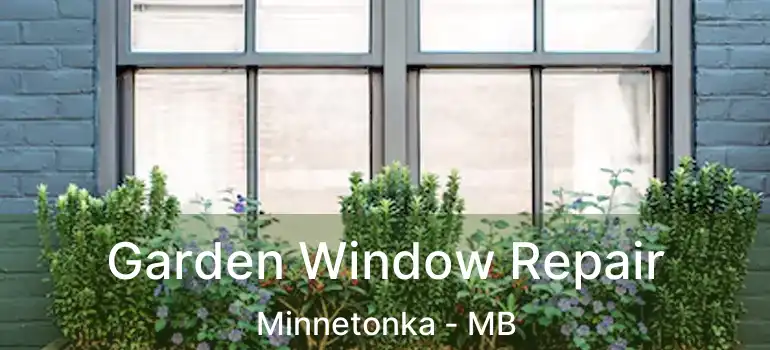  Garden Window Repair Minnetonka - MB