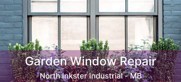 Garden Window Repair North Inkster Industrial - MB