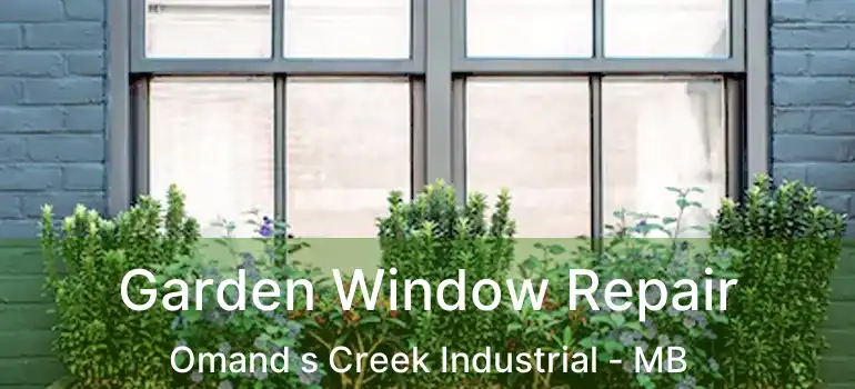  Garden Window Repair Omand s Creek Industrial - MB