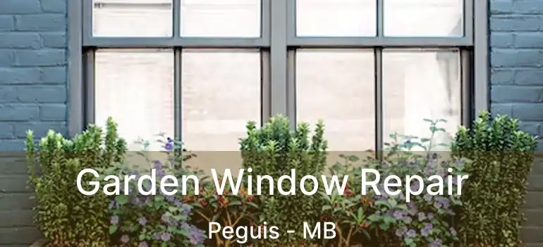  Garden Window Repair Peguis - MB