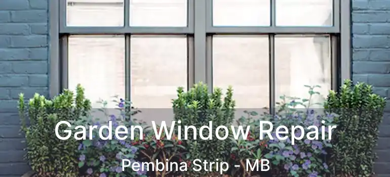  Garden Window Repair Pembina Strip - MB