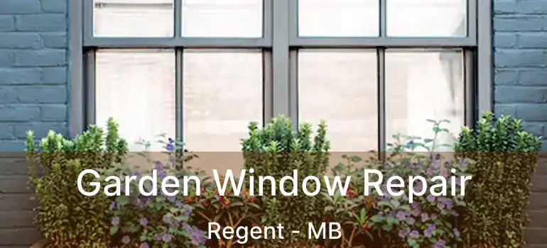  Garden Window Repair Regent - MB