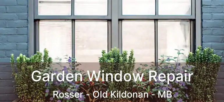  Garden Window Repair Rosser - Old Kildonan - MB