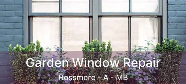 Garden Window Repair Rossmere - A - MB