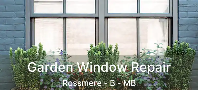  Garden Window Repair Rossmere - B - MB