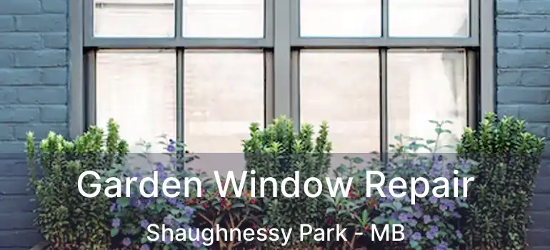  Garden Window Repair Shaughnessy Park - MB