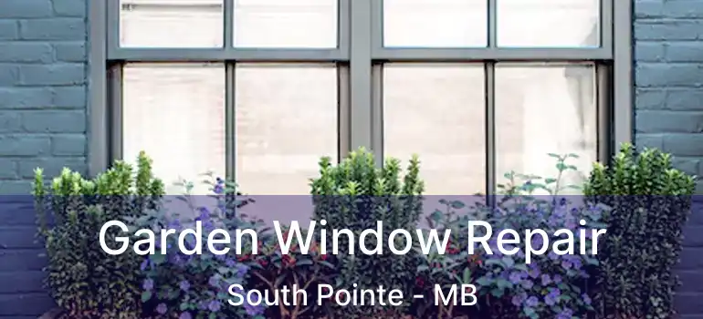  Garden Window Repair South Pointe - MB