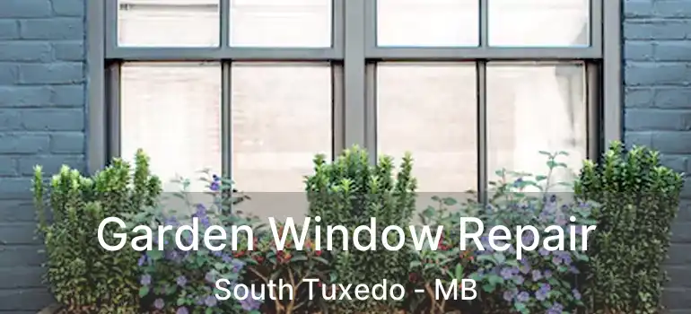  Garden Window Repair South Tuxedo - MB