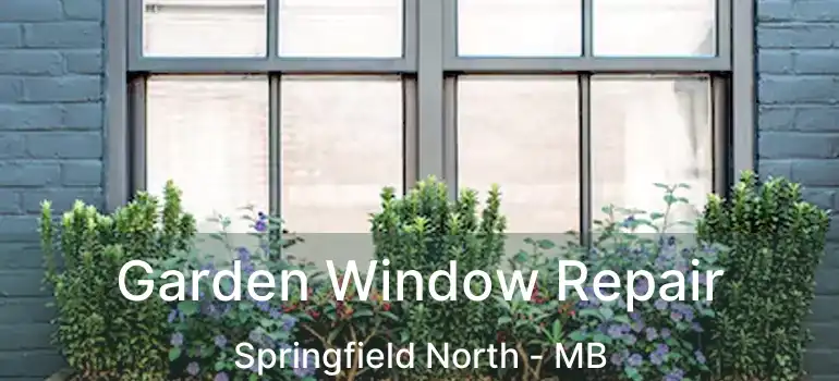  Garden Window Repair Springfield North - MB