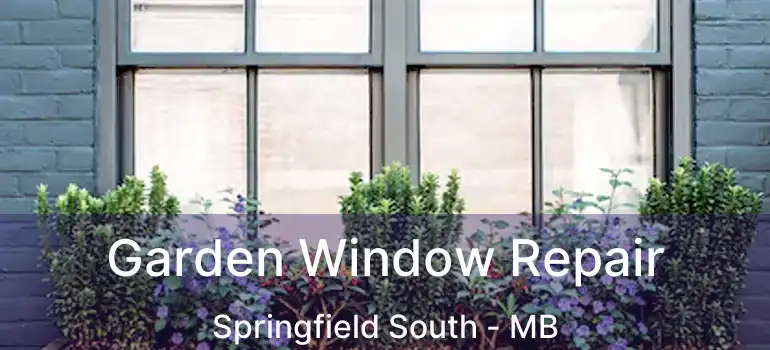  Garden Window Repair Springfield South - MB