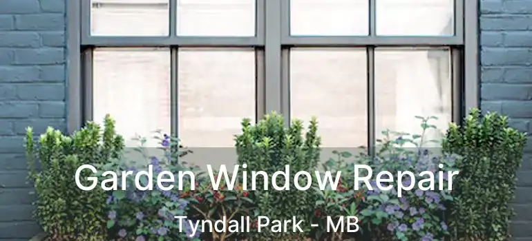 Garden Window Repair Tyndall Park - MB