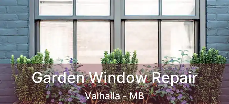  Garden Window Repair Valhalla - MB