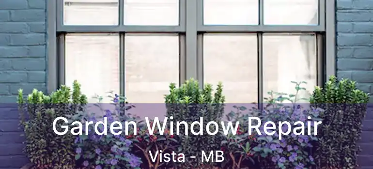  Garden Window Repair Vista - MB