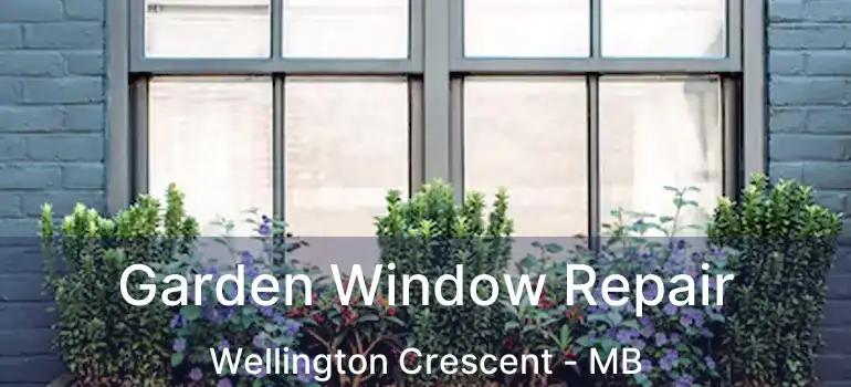  Garden Window Repair Wellington Crescent - MB
