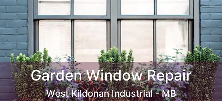  Garden Window Repair West Kildonan Industrial - MB