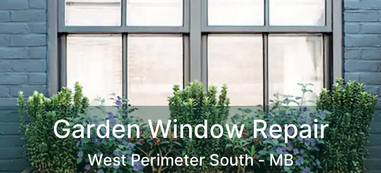  Garden Window Repair West Perimeter South - MB