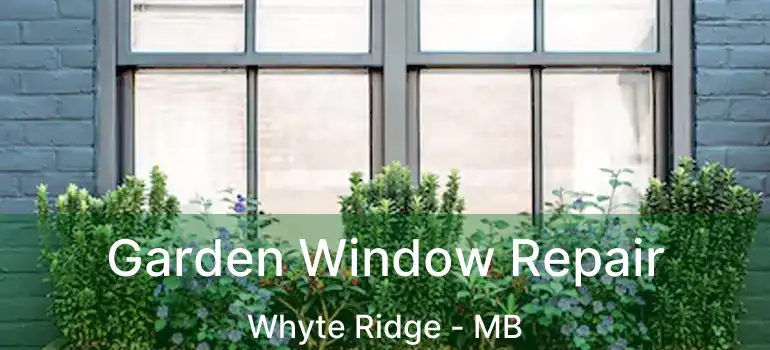  Garden Window Repair Whyte Ridge - MB