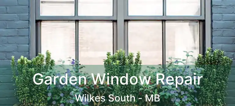  Garden Window Repair Wilkes South - MB