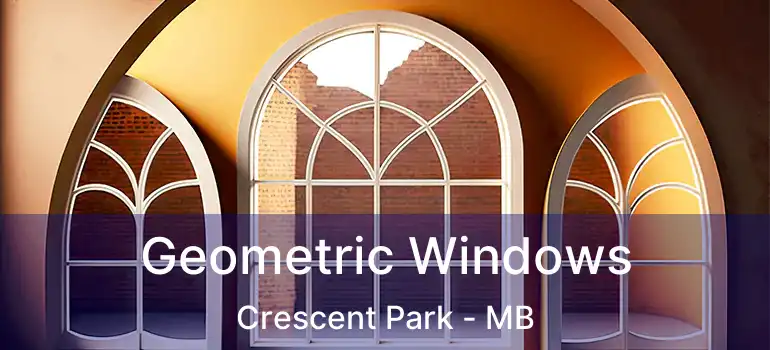  Geometric Windows Crescent Park - MB