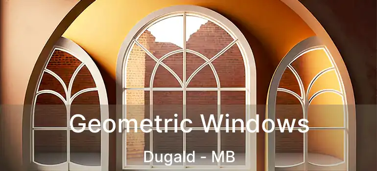  Geometric Windows Dugald - MB