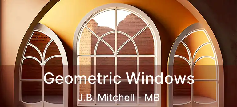  Geometric Windows J.B. Mitchell - MB