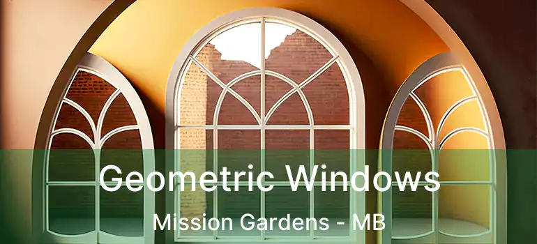  Geometric Windows Mission Gardens - MB