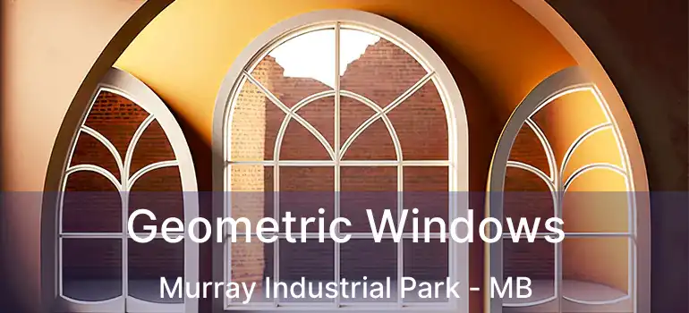  Geometric Windows Murray Industrial Park - MB