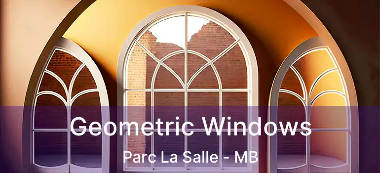  Geometric Windows Parc La Salle - MB