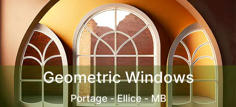  Geometric Windows Portage - Ellice - MB