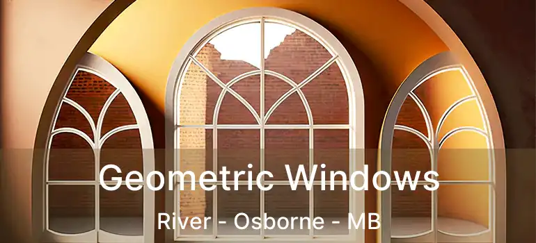  Geometric Windows River - Osborne - MB