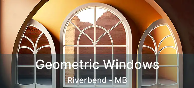  Geometric Windows Riverbend - MB