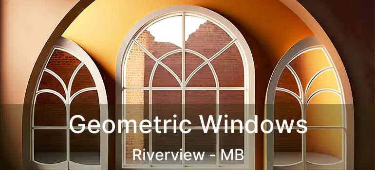  Geometric Windows Riverview - MB