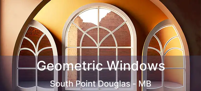  Geometric Windows South Point Douglas - MB