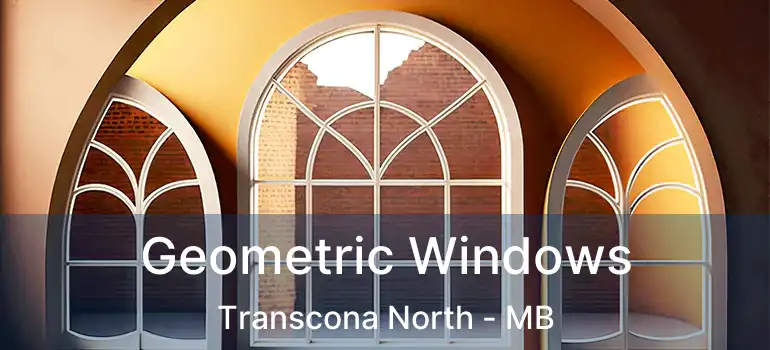  Geometric Windows Transcona North - MB