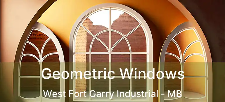  Geometric Windows West Fort Garry Industrial - MB