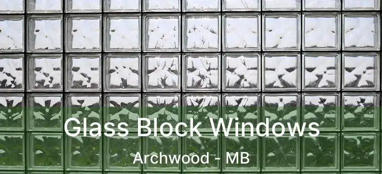  Glass Block Windows Archwood - MB