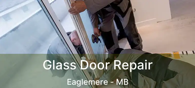  Glass Door Repair Eaglemere - MB