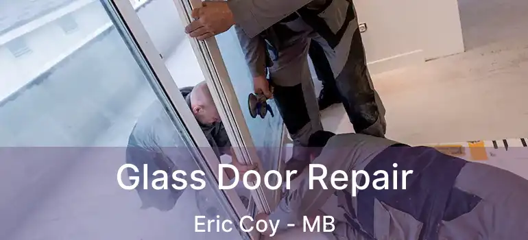  Glass Door Repair Eric Coy - MB