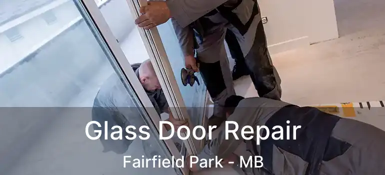 Glass Door Repair Fairfield Park - MB