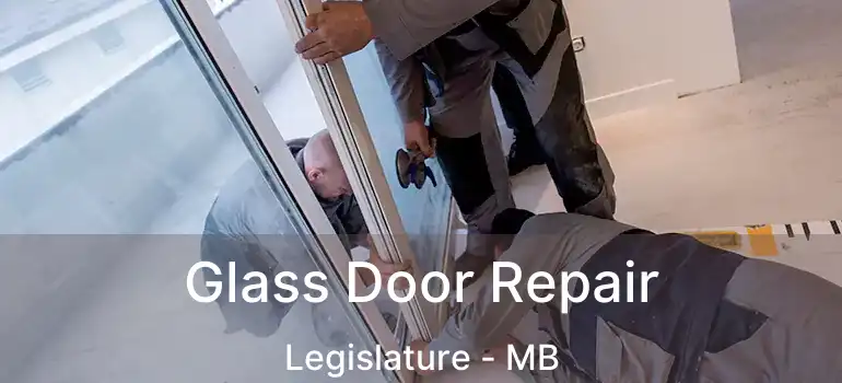  Glass Door Repair Legislature - MB