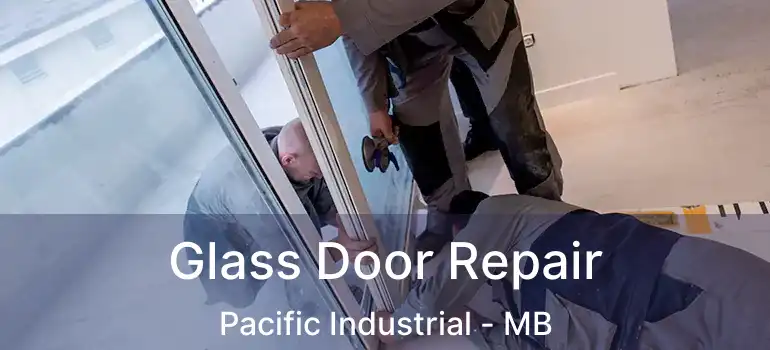  Glass Door Repair Pacific Industrial - MB