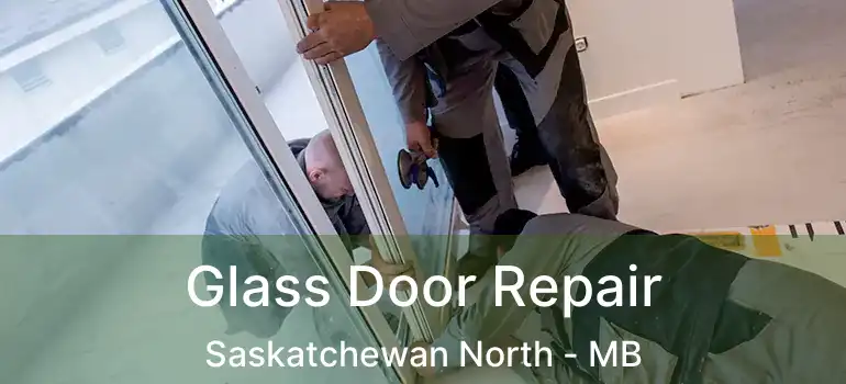  Glass Door Repair Saskatchewan North - MB