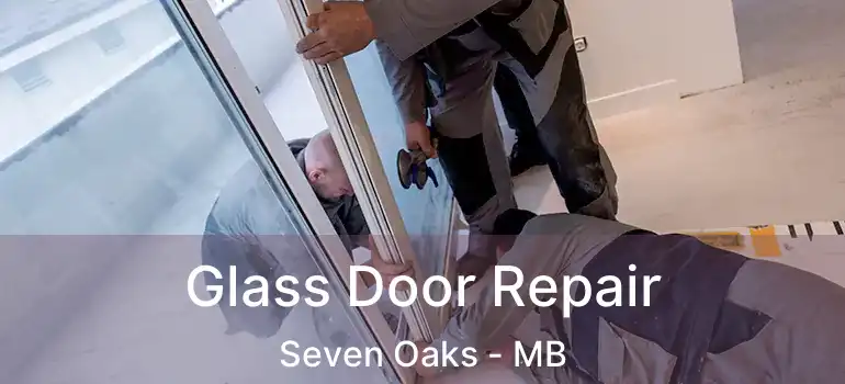  Glass Door Repair Seven Oaks - MB