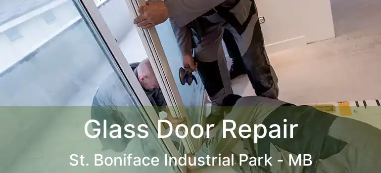  Glass Door Repair St. Boniface Industrial Park - MB