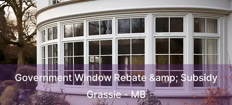  Government Window Rebate & Subsidy Grassie - MB