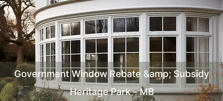  Government Window Rebate & Subsidy Heritage Park - MB