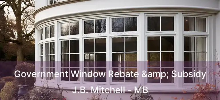  Government Window Rebate & Subsidy J.B. Mitchell - MB